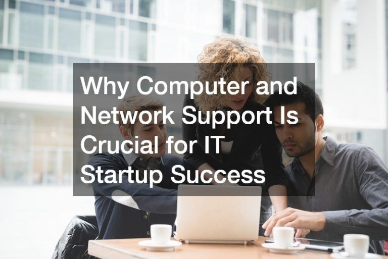 Why Computer and Network Support Is Crucial for IT Startup Success