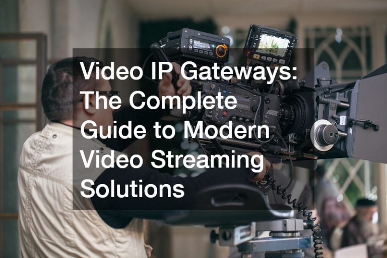 Video IP Gateways  The Complete Guide to Modern Video Streaming Solutions